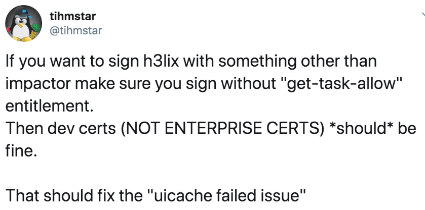 tihmstar 
@tihmstar 
If you want to sign h31ix with something Otl 
impactor make sure you sign without "get- 
entitlement. 
Then dev certs (NOT ENTERPRISE CERTS 
fine. 